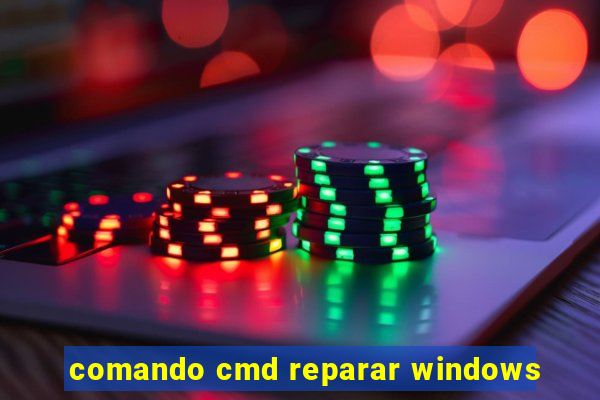 comando cmd reparar windows